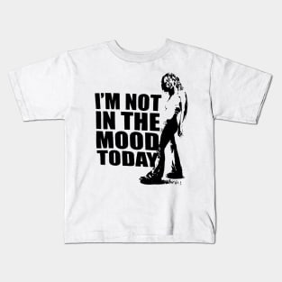 I'M NOT IN THE MOOD TODAY Kids T-Shirt